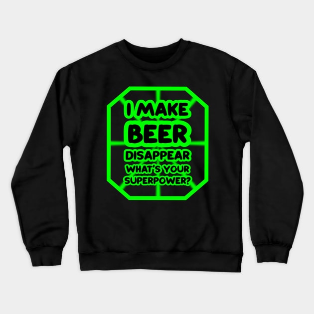 I make beer disappear, what's your superpower? Crewneck Sweatshirt by colorsplash